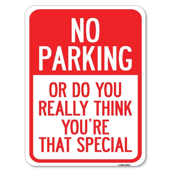 Signmission No Parking or Do You Really Think You Are That Special Rust Proof Parking, A-1824-23614 A-1824-23614 - main